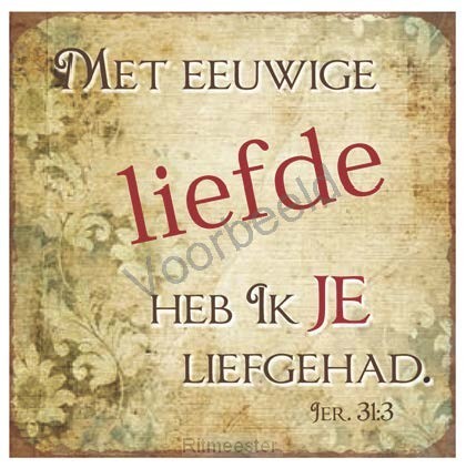 Met eeuwige liefde heb Ik je liefgehad