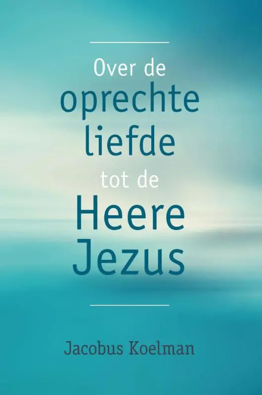 Over de oprechte liefde tot de Heere Jez