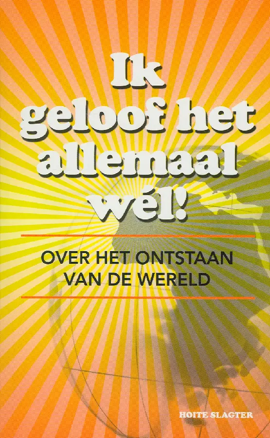 Ik geloof het allemaal wél!