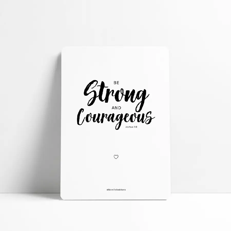 Be strong and courageous