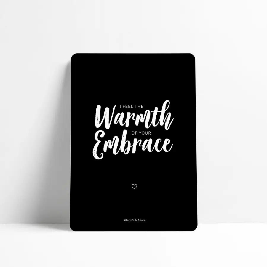 I feel the warmth of your embrace